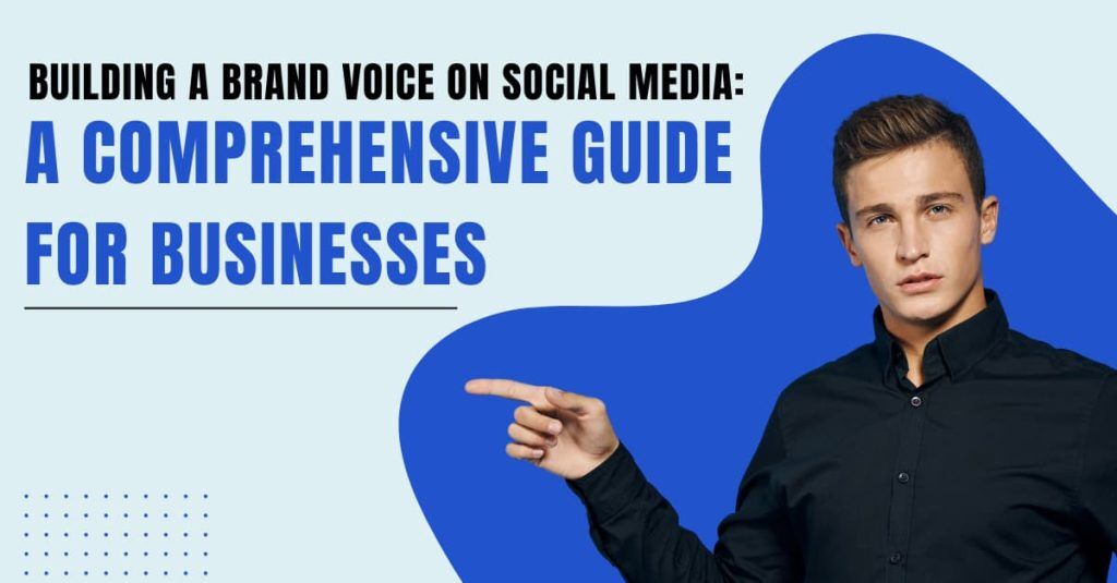 Building a Brand Voice on Social Media A Comprehensive Guide for Businesses